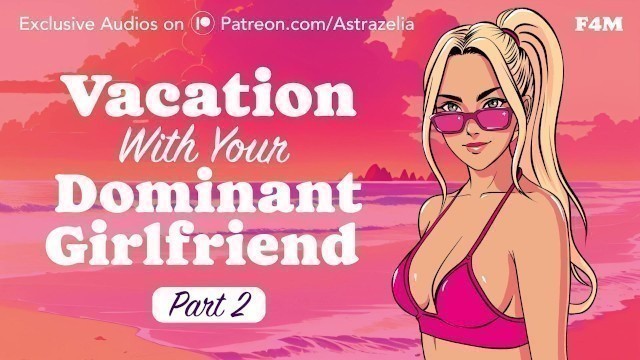 Vacation with your Dominant Girlfriend - Part 2 [gentle Femdom] [facesitting] [cowgirl] [creampie]